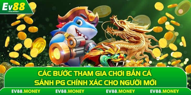 Các bước tham gia chơi bắn cá sảnh PG chính xác cho người mới