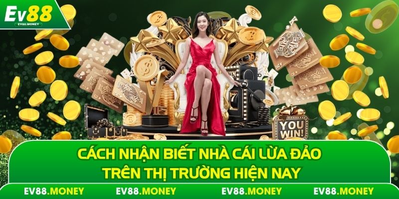 Cách nhận biết nhà cái lừa đảo trên thị trường hiện nay