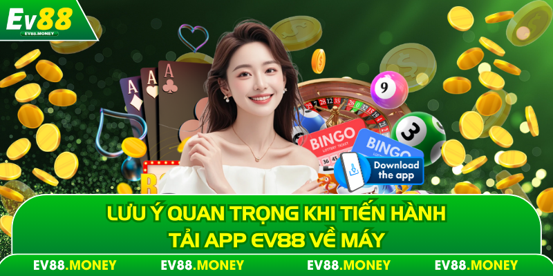 Lưu ý quan trọng khi tiến hành tải app Ev88 về máy